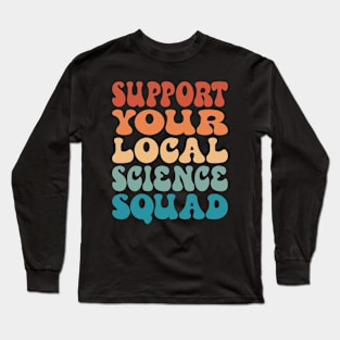 Support Your Local Science Squad Long Sleeve T-Shirt